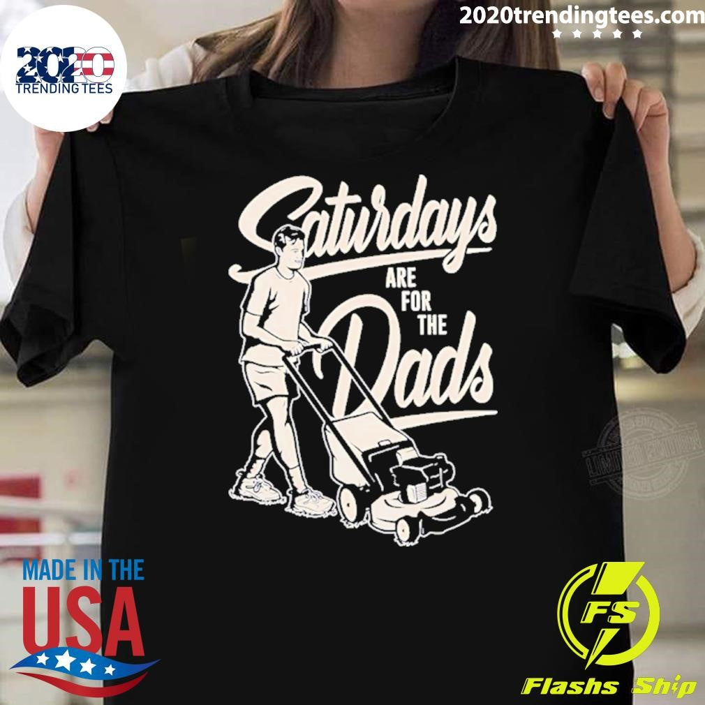 Saturdays Are For The Dads Mow Shirt
