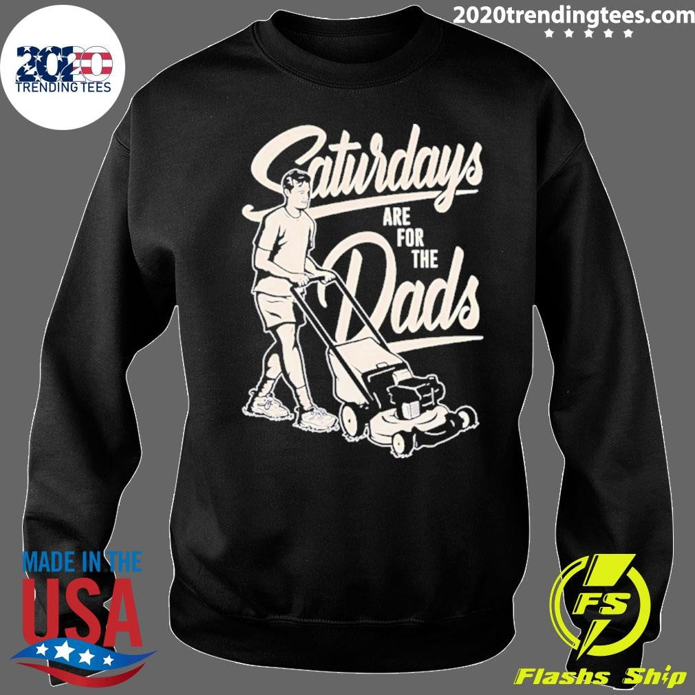 Saturdays Are For The Dads Mow Shirt
