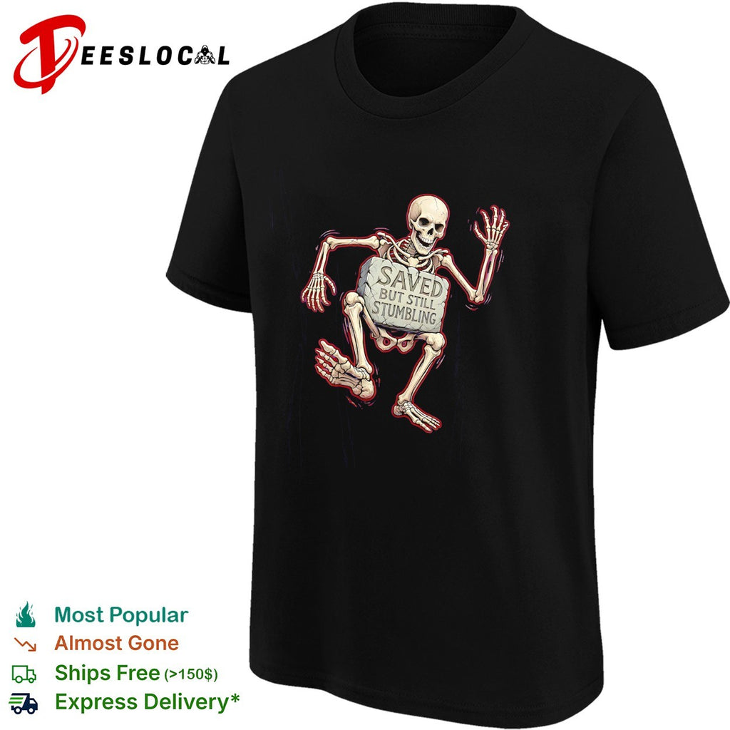 Saved but still stumbling skeleton christian faith funny religious pun shirt