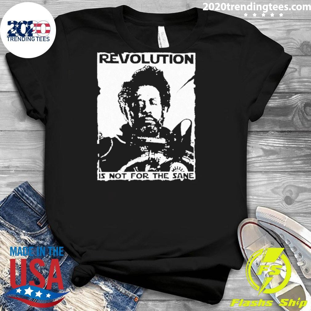 Saw Gerrera Revolution Is Not For The Sane Shirt
