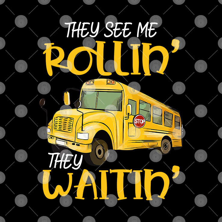 School Bus Driver They See Me Rollin’ They Waitin’ T Shirt