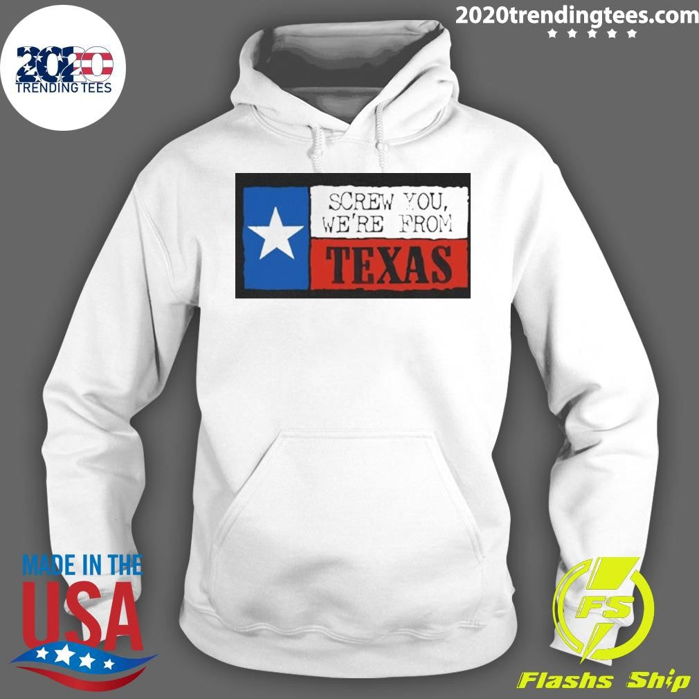 Screw You We’re From Texas Flag Vintage Shirt