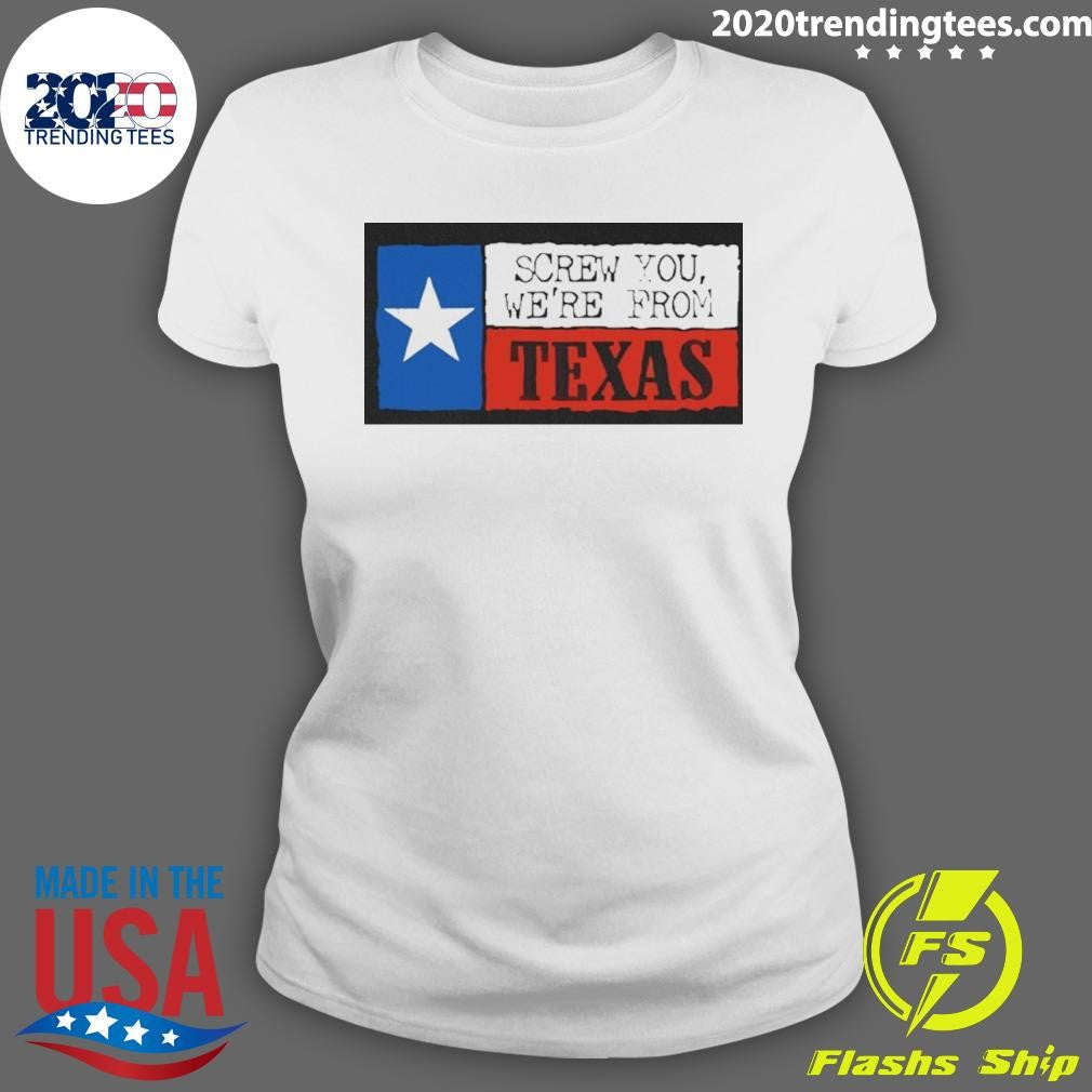 Screw You We’re From Texas Flag Vintage Shirt