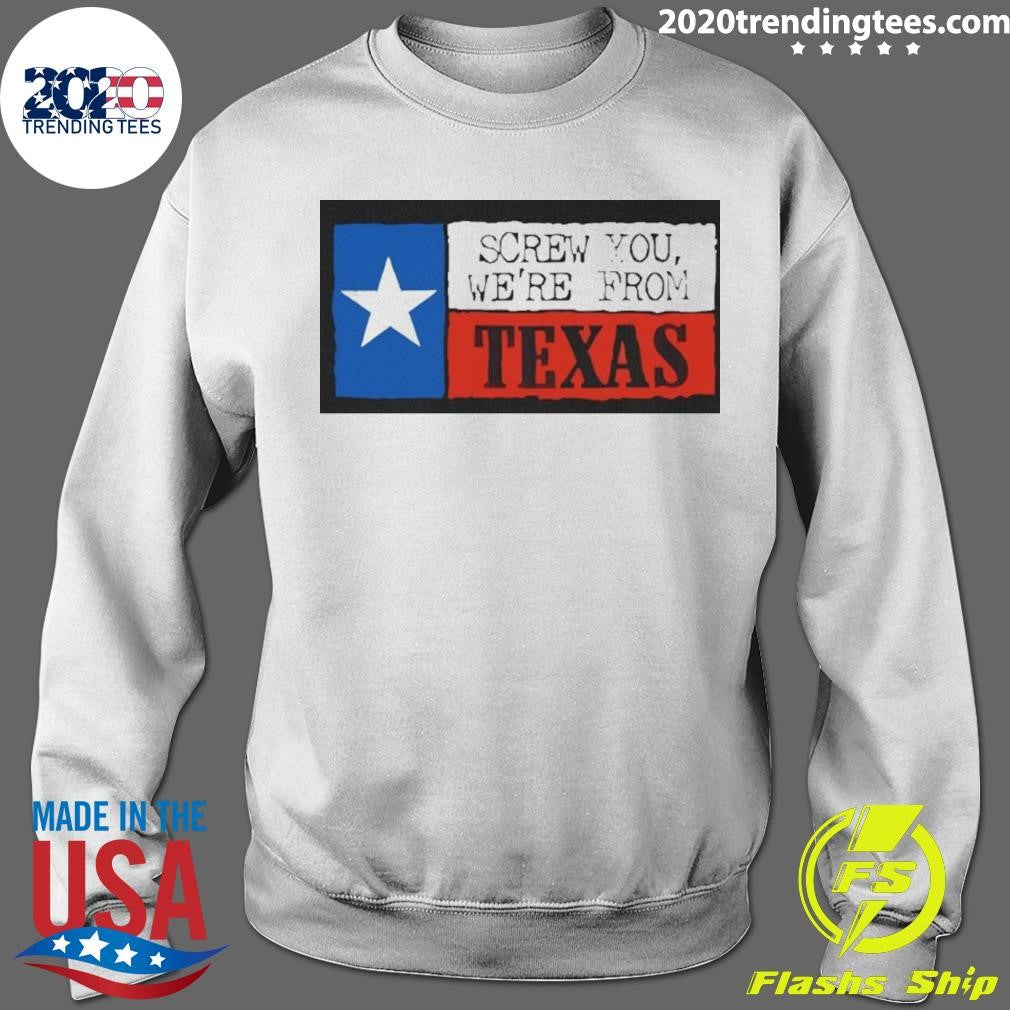 Screw You We’re From Texas Flag Vintage Shirt