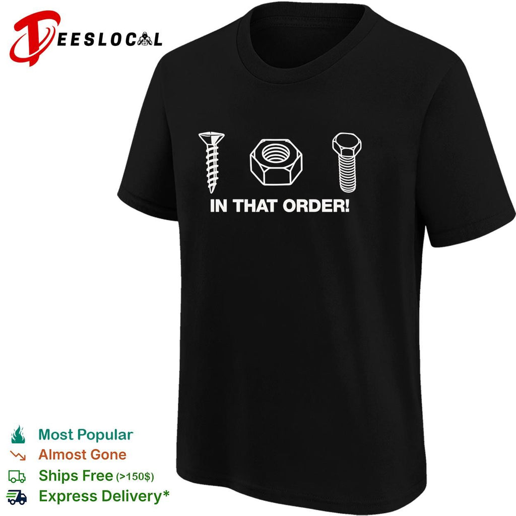 Screw nut bolt in that order hardware store innuendo funny shirt