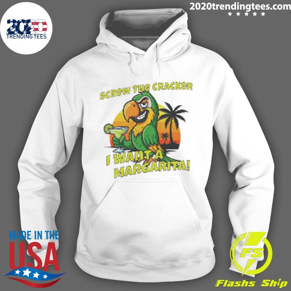 Screw the Cracker I Want a Margarita Shirt