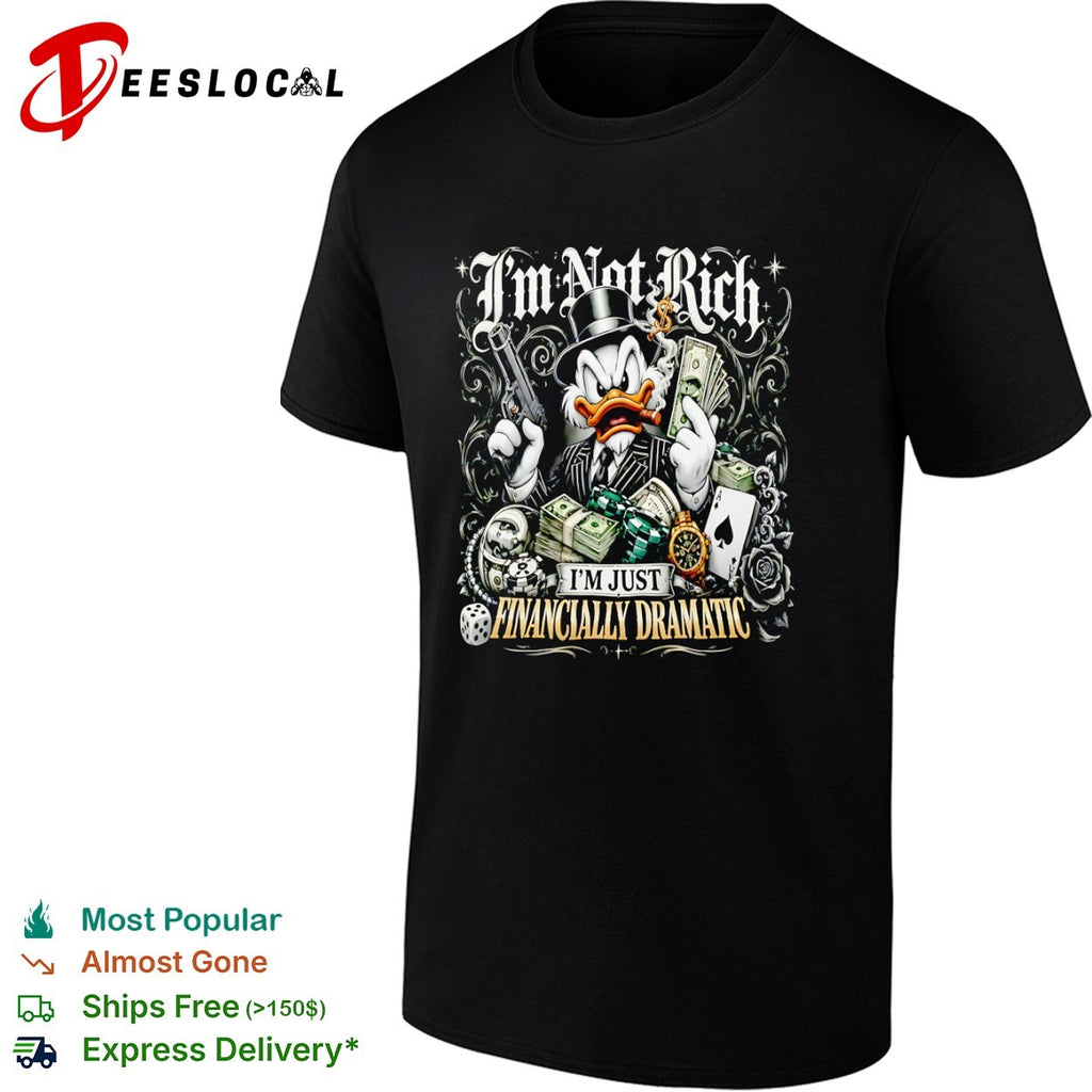Scrooge McDuck I Am Not Rich I Am Just Financially Dramatic shirt