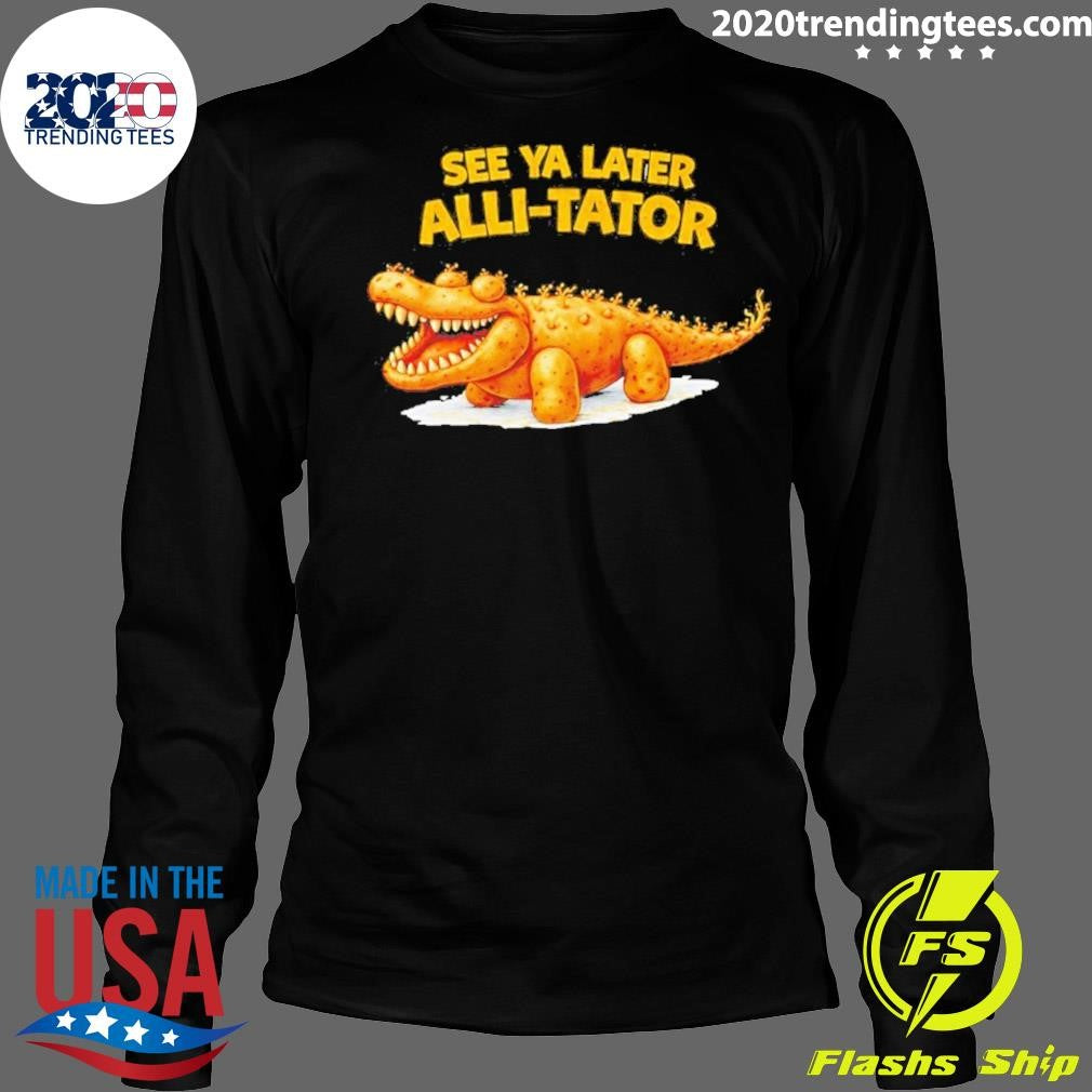 See Ya Later Alli-tator Funny Shirt