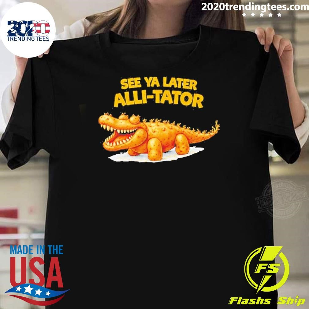 See Ya Later Alli-tator Funny Shirt
