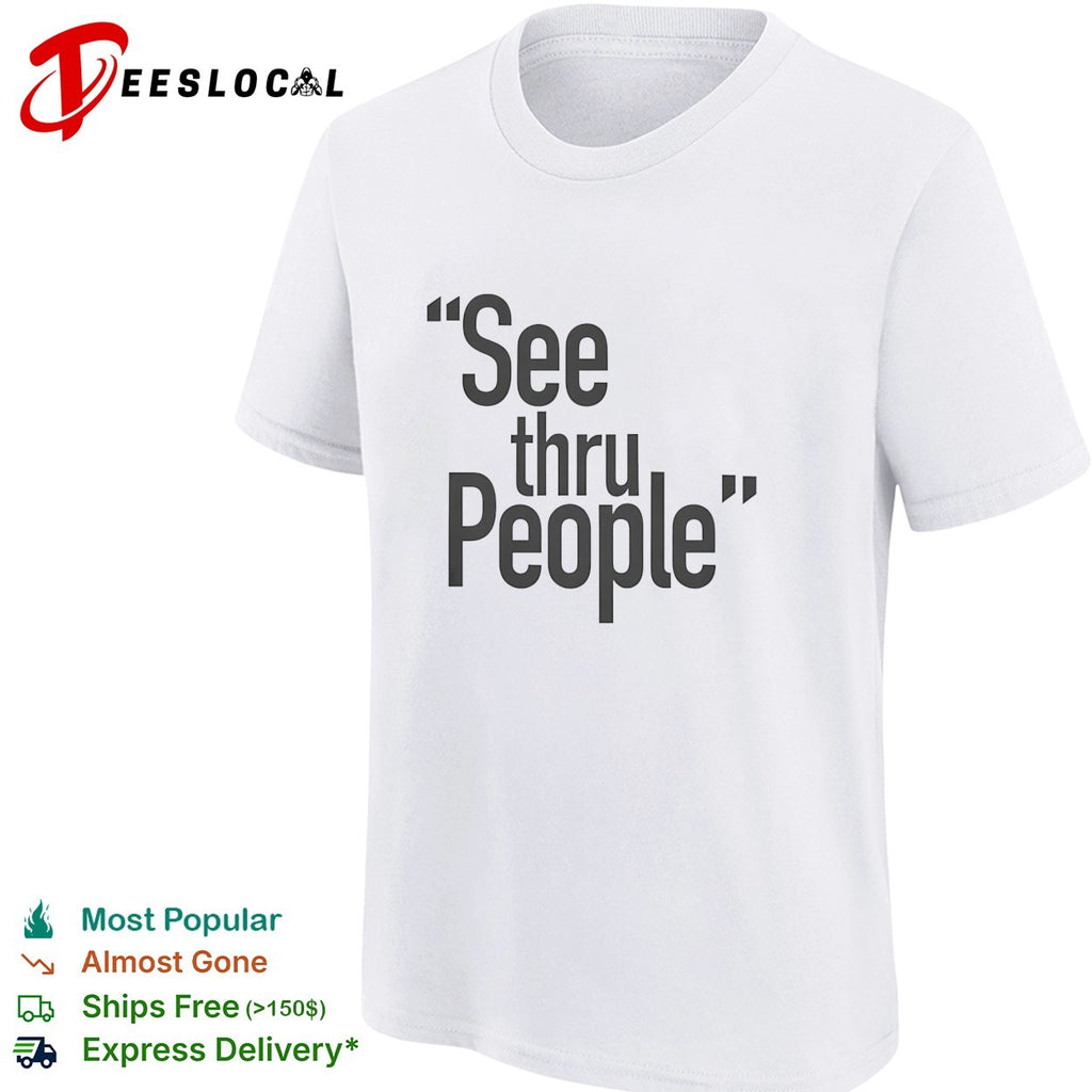 See thru people bold large sans-serif typography minimalist statement shirt