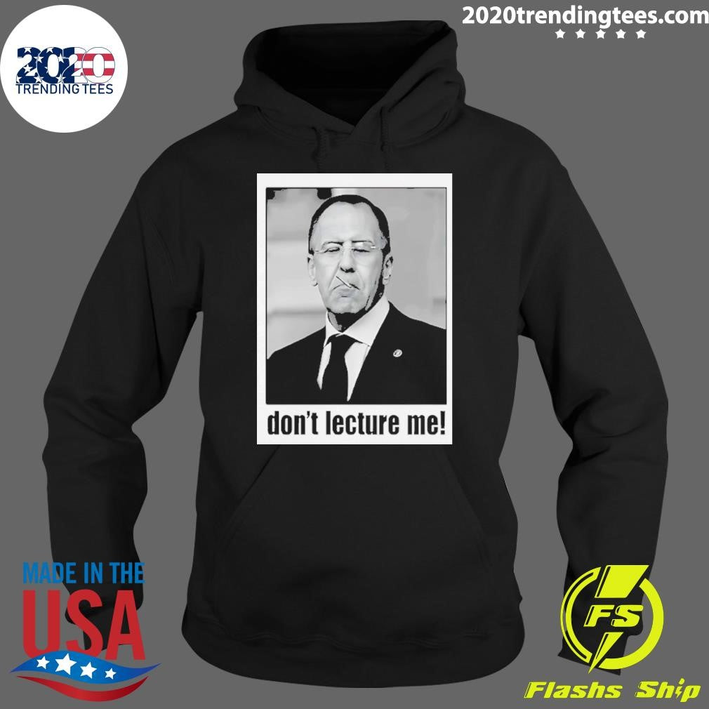 Sergey Lavrov Don’t Lecture Me Shirt