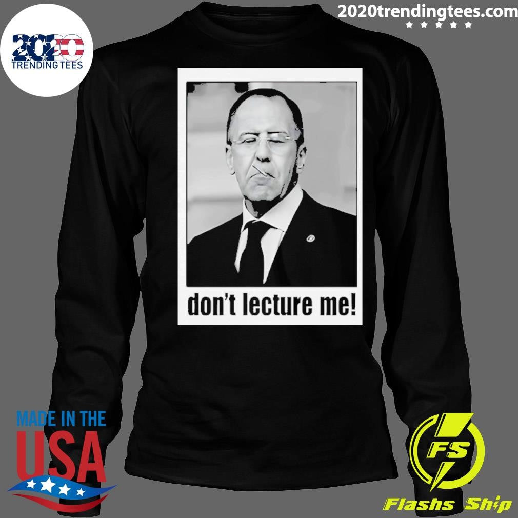 Sergey Lavrov Don’t Lecture Me Shirt