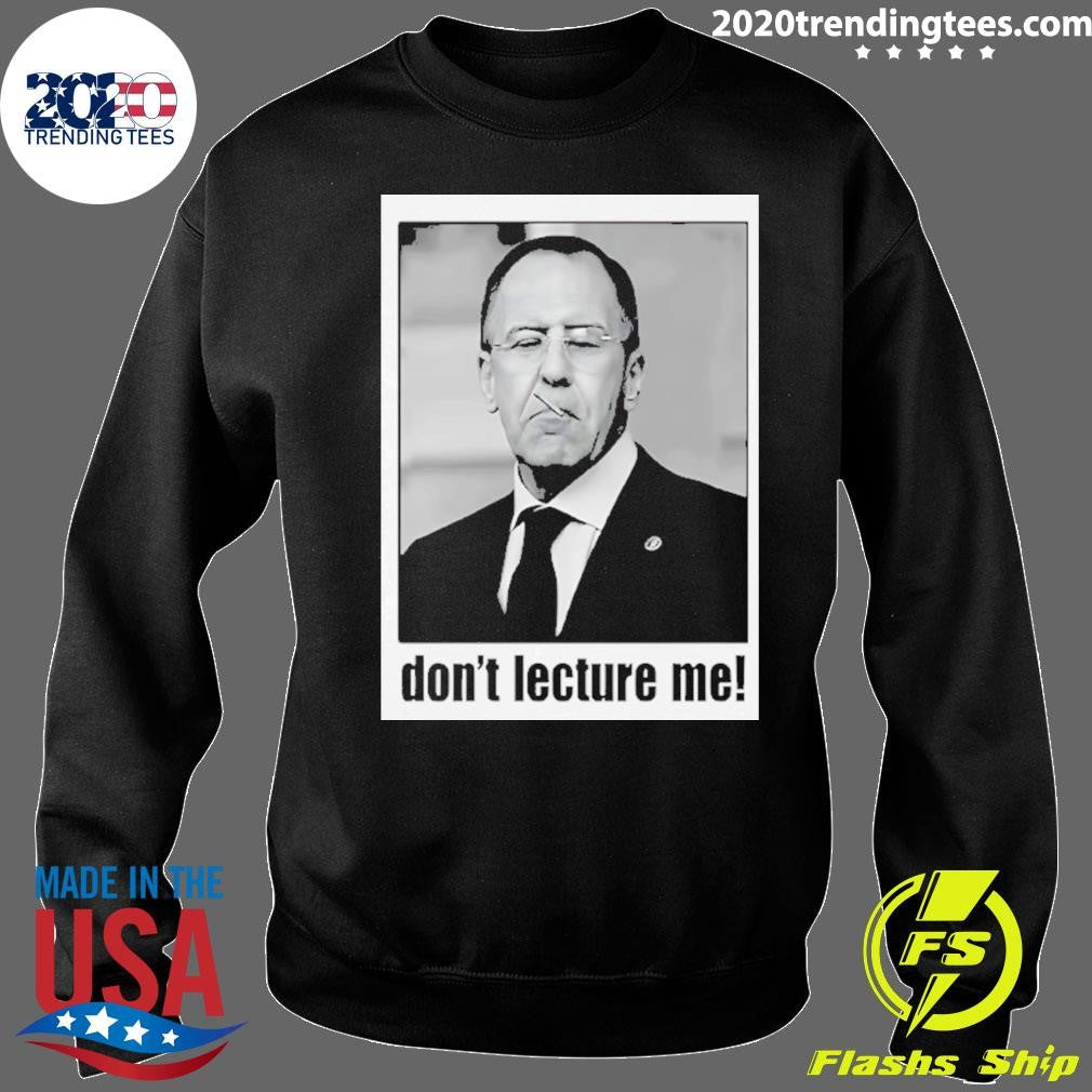 Sergey Lavrov Don’t Lecture Me Shirt