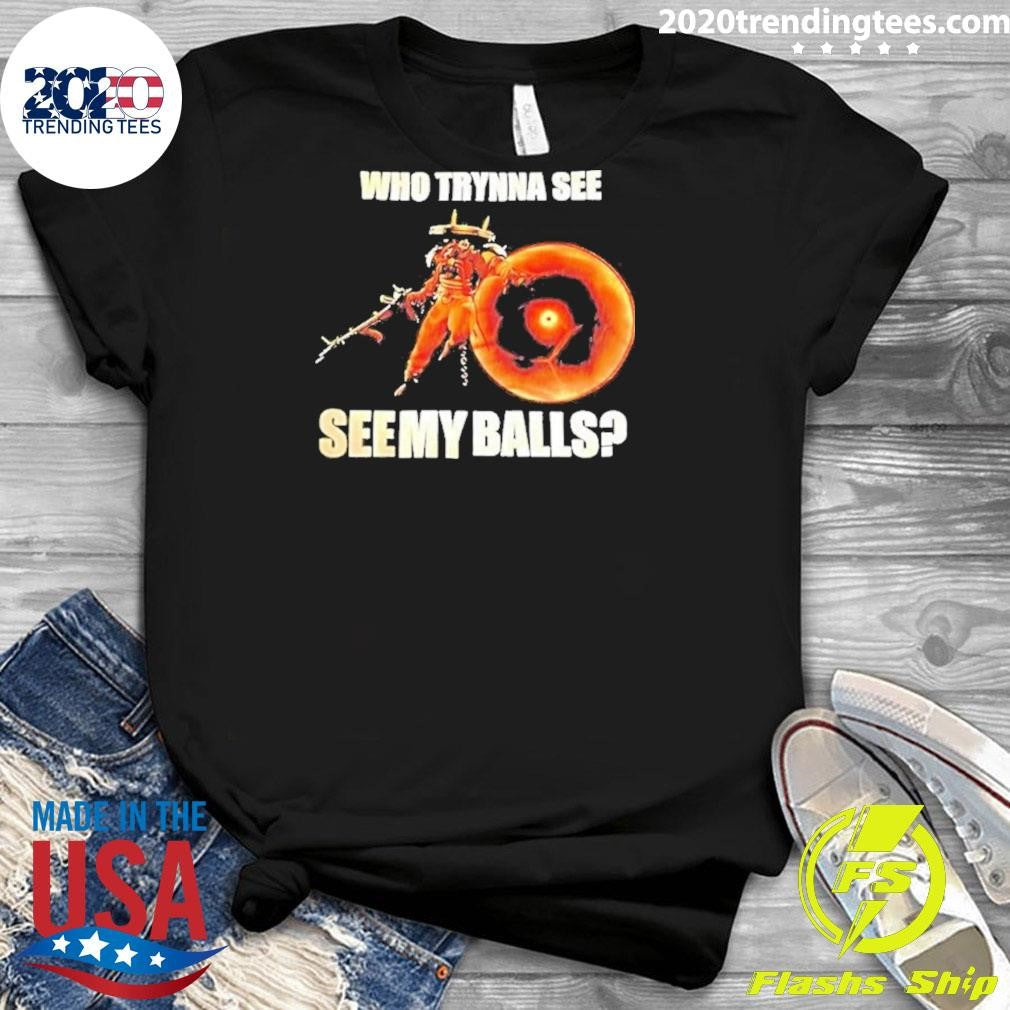 Seven Deadlock Who Tryna See See My Balls Shirt