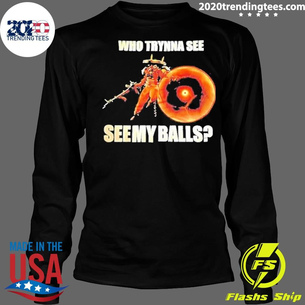 Seven Deadlock Who Tryna See See My Balls Shirt