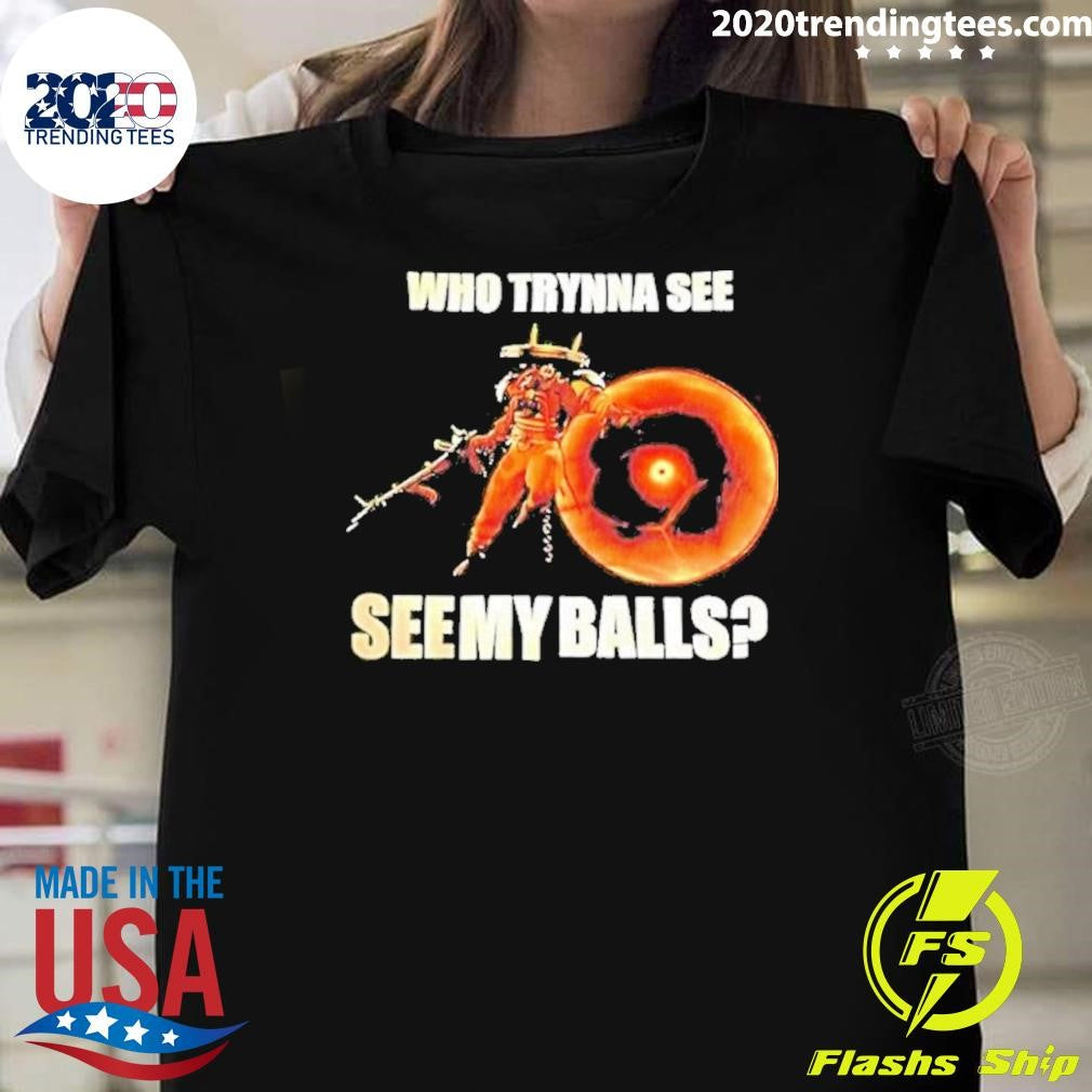 Seven Deadlock Who Tryna See See My Balls Shirt