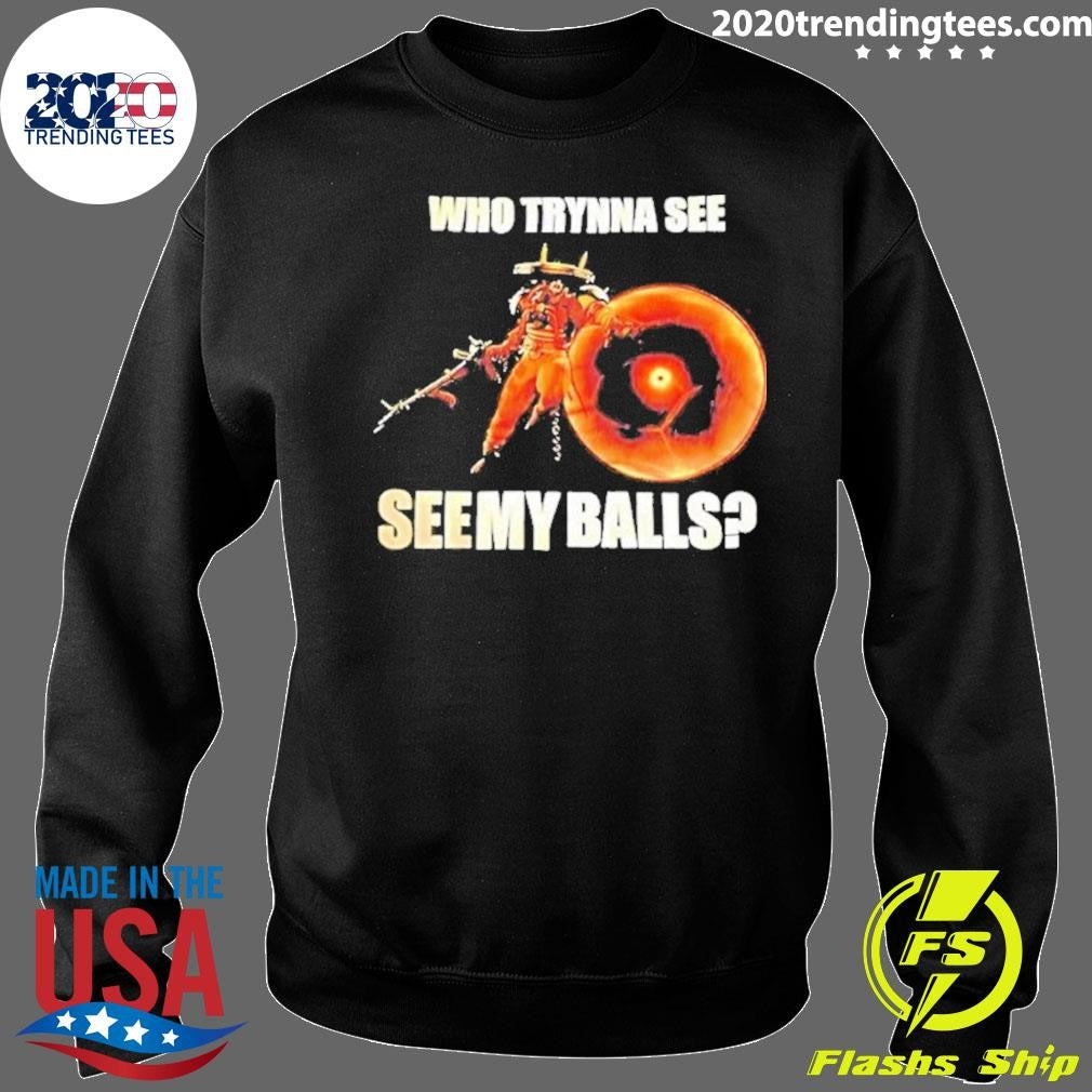 Seven Deadlock Who Tryna See See My Balls Shirt