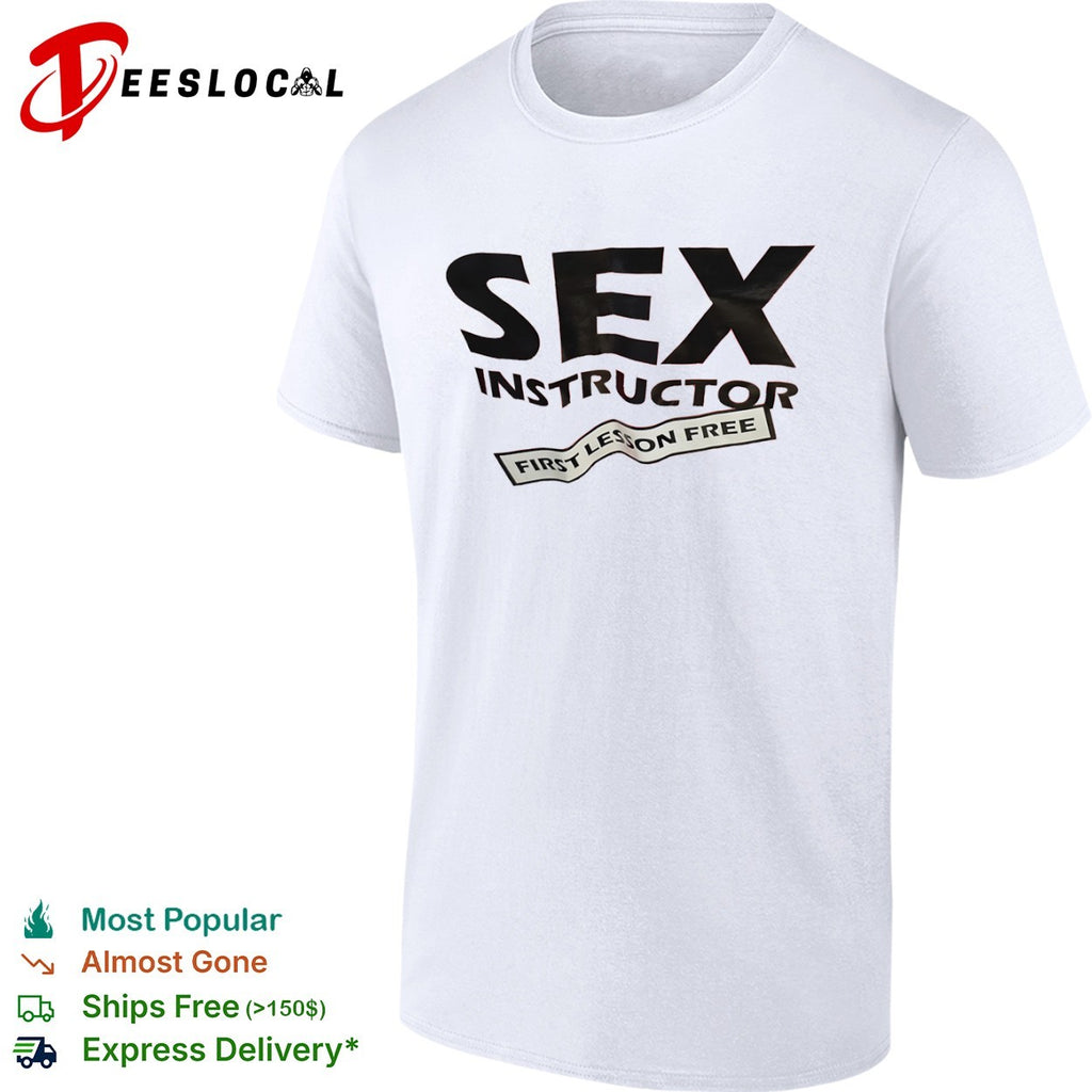 Sex instructor first lesson free shirt