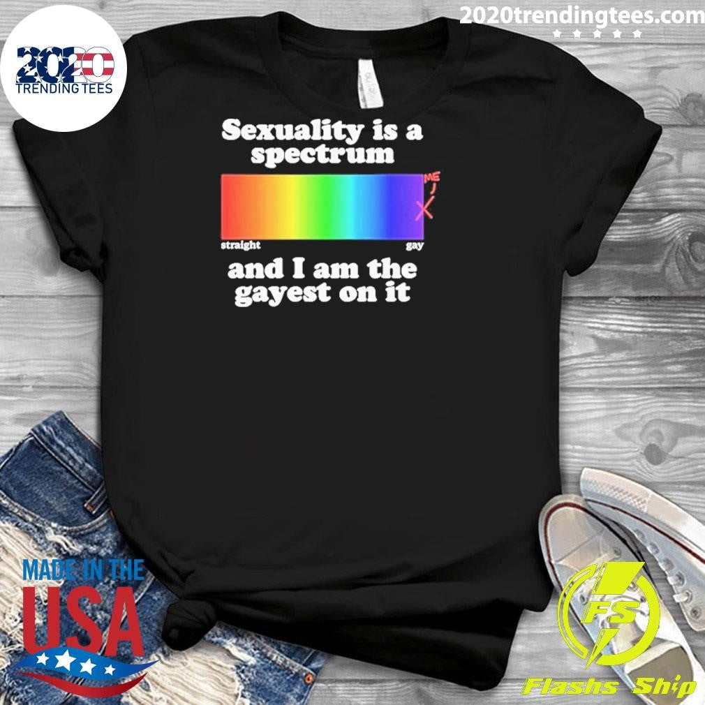 Sexuality Is A Spectrum And I Am The Gayest On It Pride Rainbow Shirt