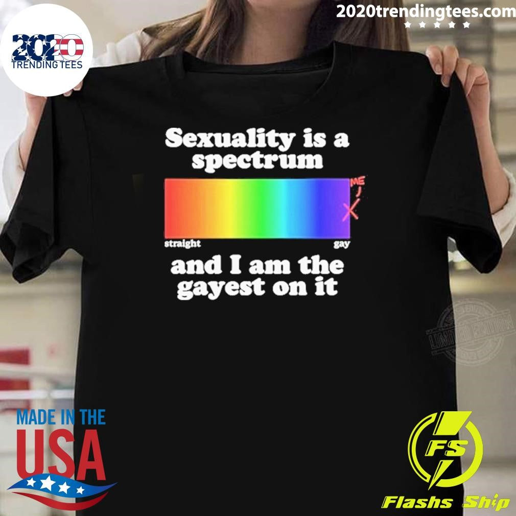 Sexuality Is A Spectrum And I Am The Gayest On It Pride Rainbow Shirt