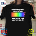 Sexuality Is A Spectrum And I Am The Gayest On It Pride Rainbow Shirt