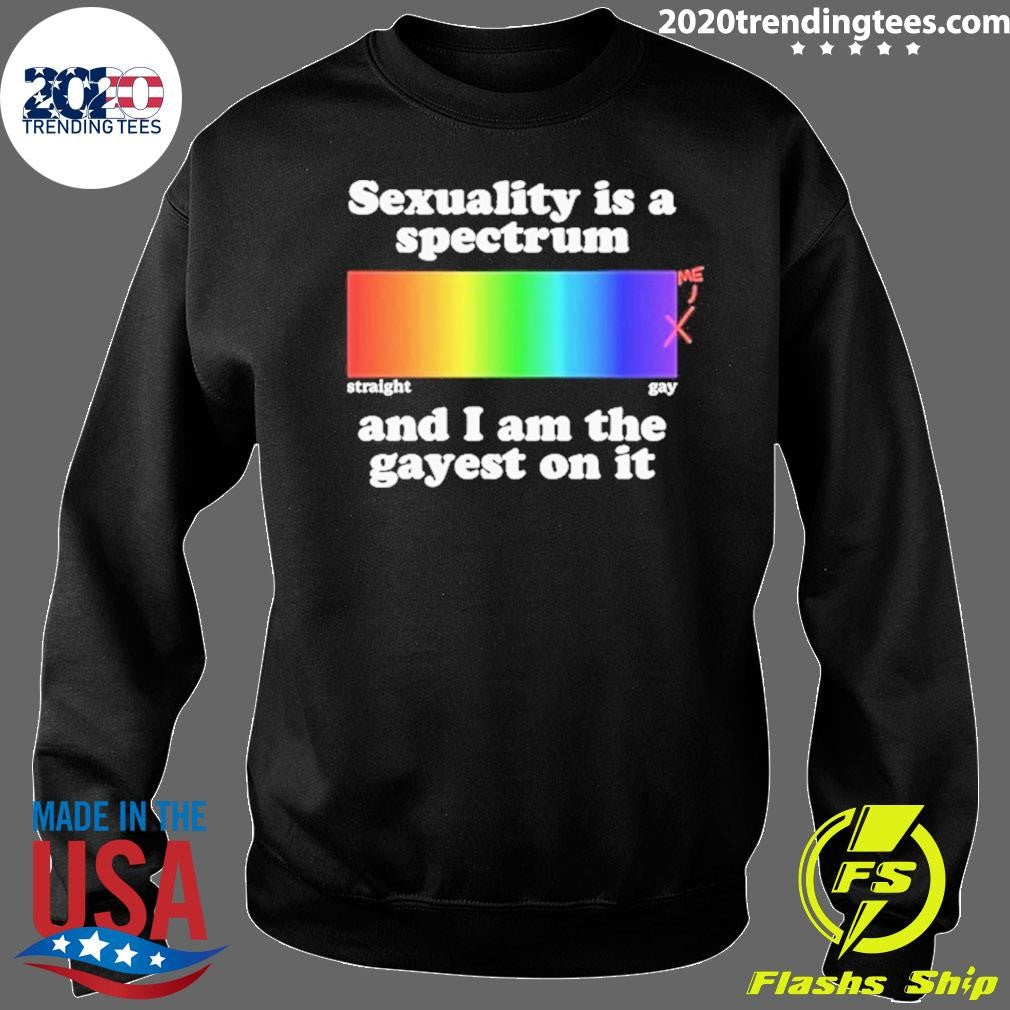 Sexuality Is A Spectrum And I Am The Gayest On It Pride Rainbow Shirt