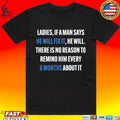 Ladies, If A Man Says He Will Fix It He Will There Is No Reason To Remind Him Every 6 Months About It T-shirt