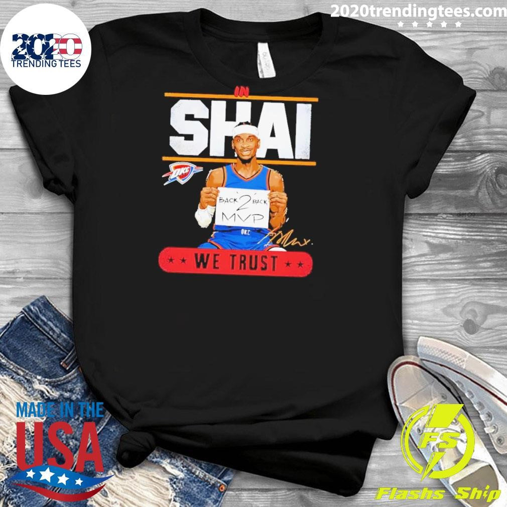 Shai Gilgeous-Alexander Okc Thunder In Shai We Trust Back 2 Back Mvp Signature Shirt
