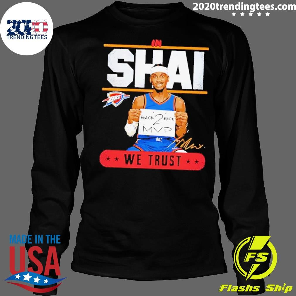 Shai Gilgeous-Alexander Okc Thunder In Shai We Trust Back 2 Back Mvp Signature Shirt