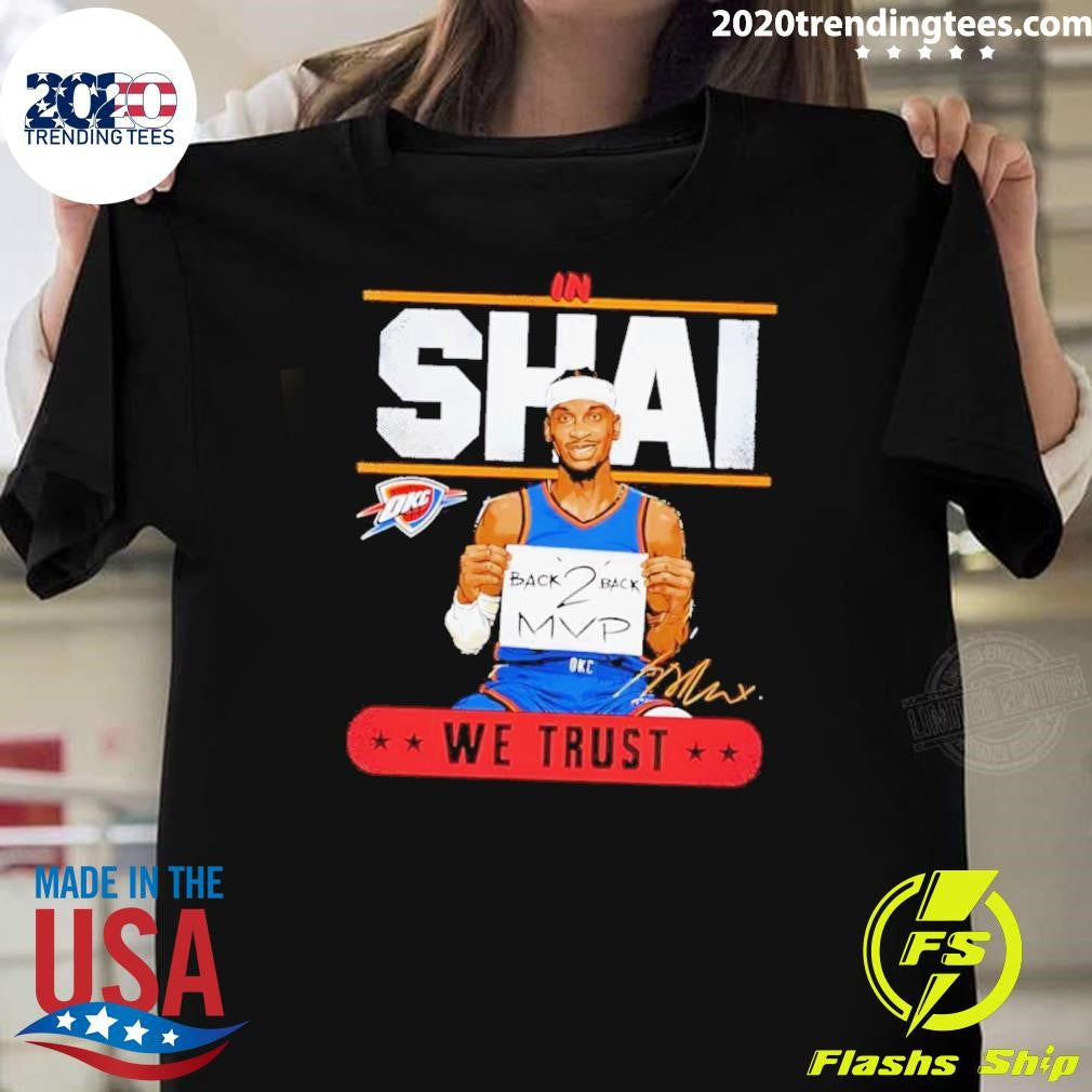 Shai Gilgeous-Alexander Okc Thunder In Shai We Trust Back 2 Back Mvp Signature Shirt