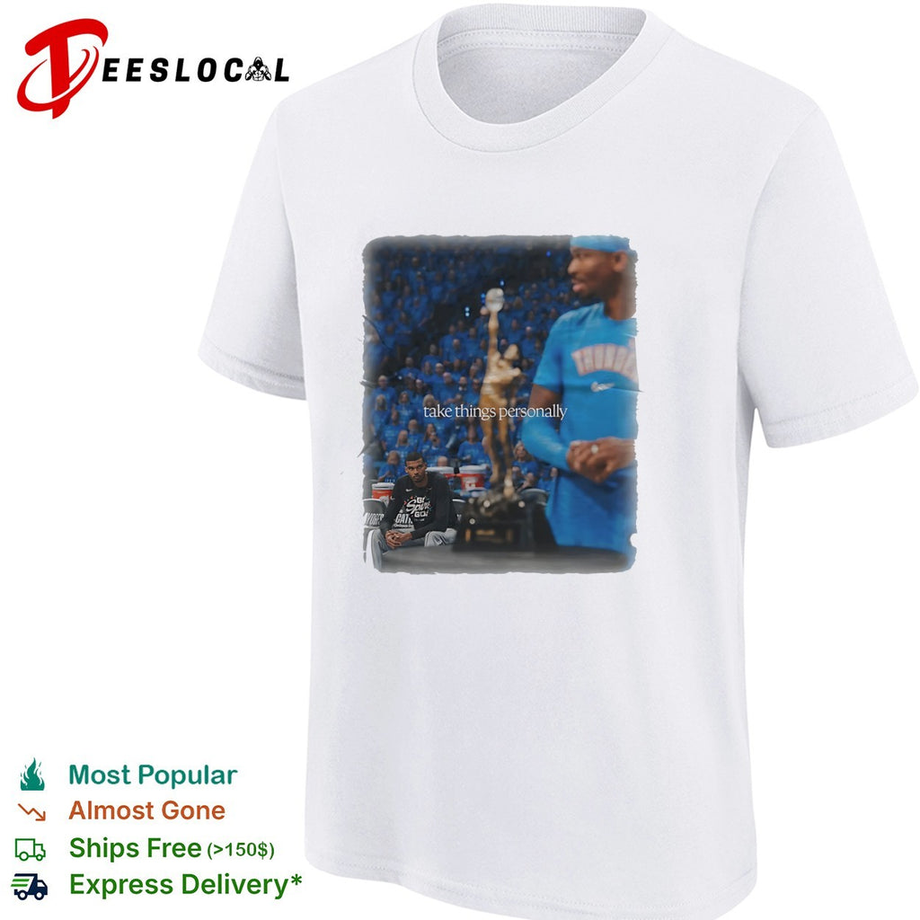 Shai Gilgeous Alexander Oklahoma City Thunder NBA take things personally shirt