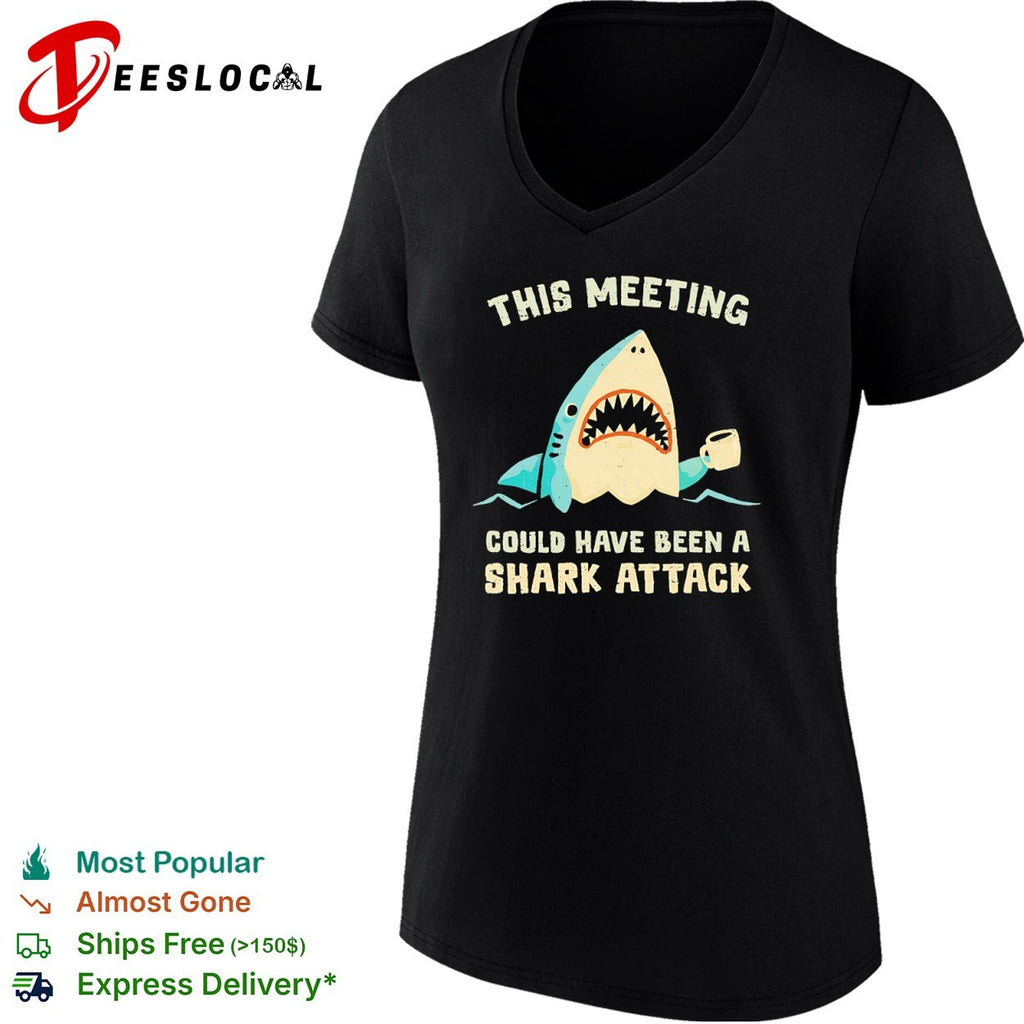 Shark this meeting could have been a shark attack shirt