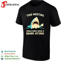Shark this meeting could have been a shark attack shirt