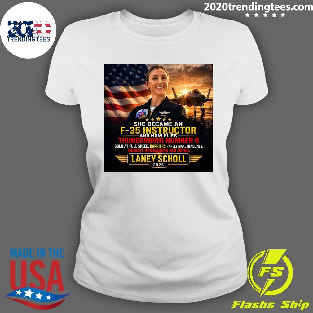 She Became An F-35 Instructor and Now Flies Thunderbird Number 6 Laney Scholl 2025 Shirt