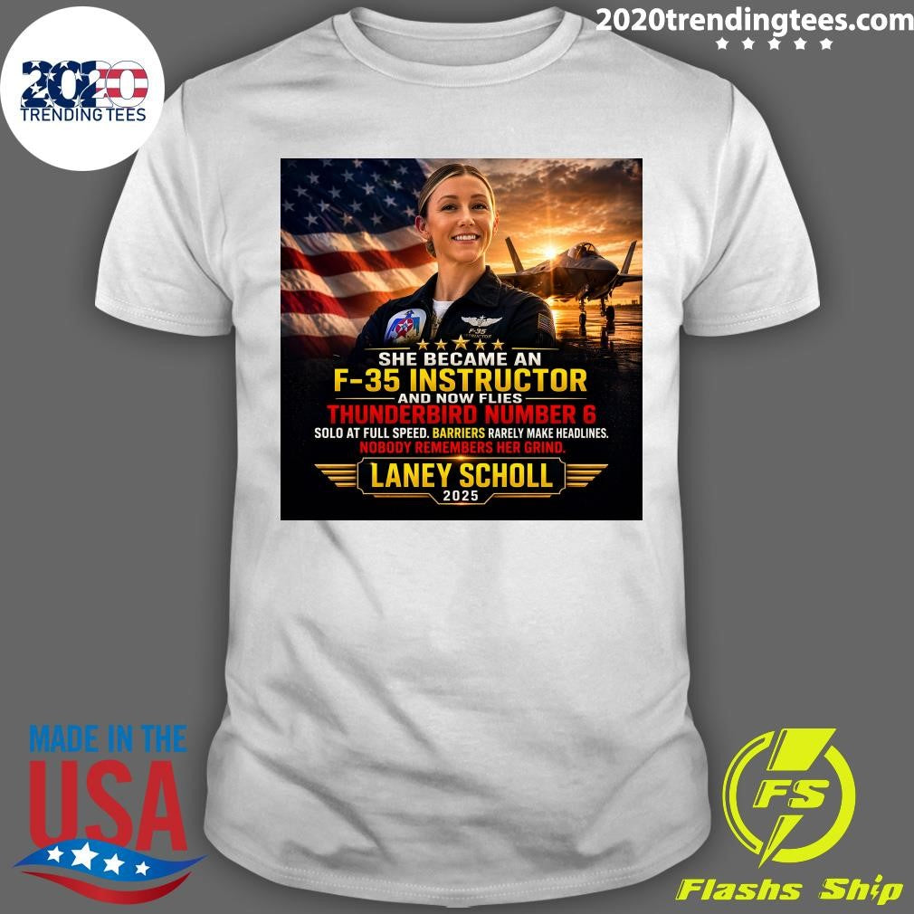 She Became An F-35 Instructor and Now Flies Thunderbird Number 6 Laney Scholl 2025 Shirt