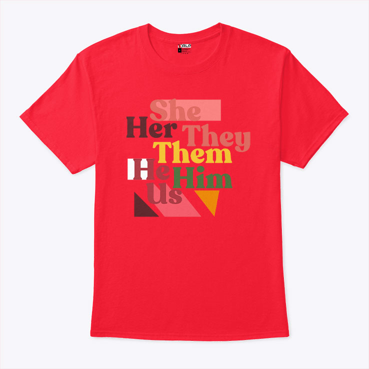 She Her They Them He Him Us T Shirt