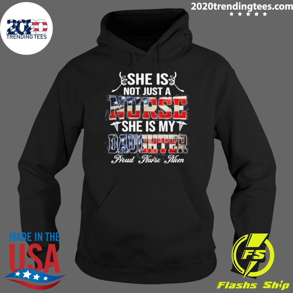 She Is Not Just A Nurse She Is My Daughter Proud Nurse Mom Shirt