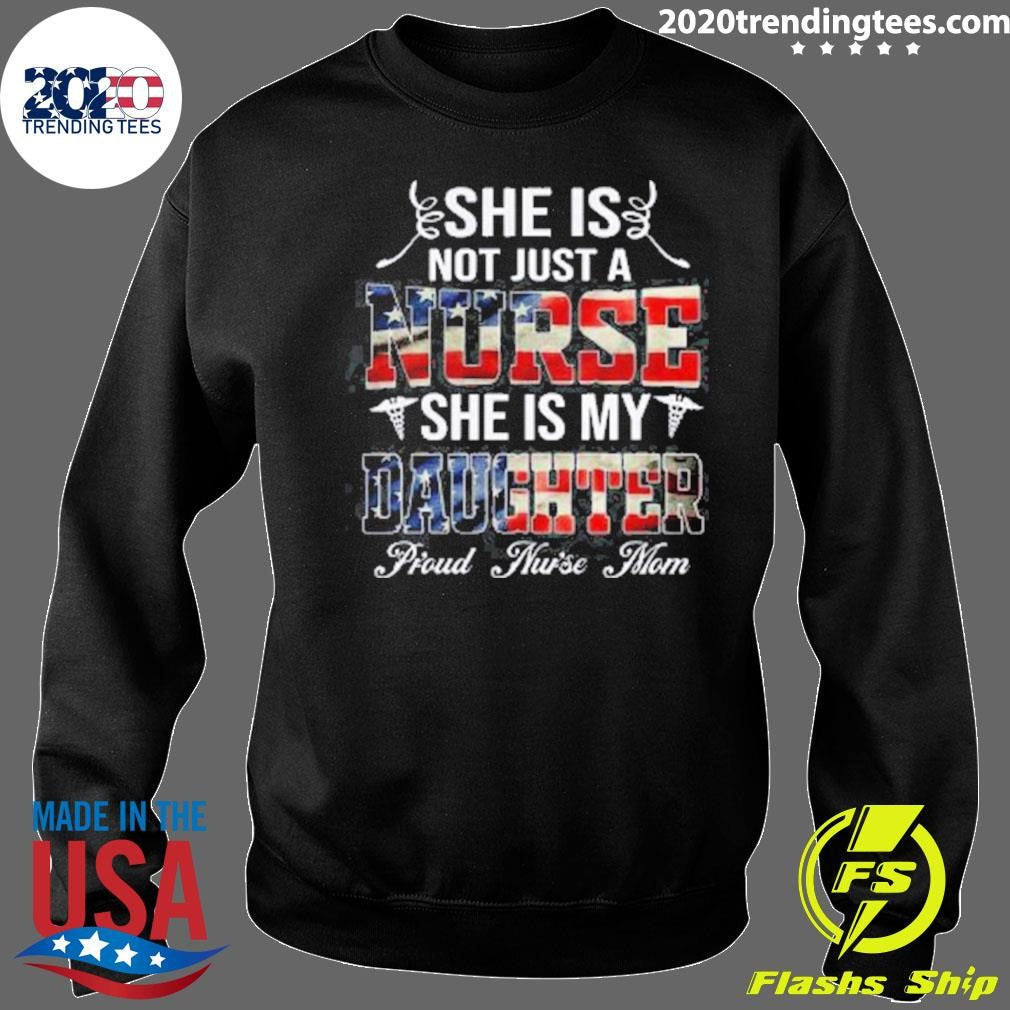 She Is Not Just A Nurse She Is My Daughter Proud Nurse Mom Shirt