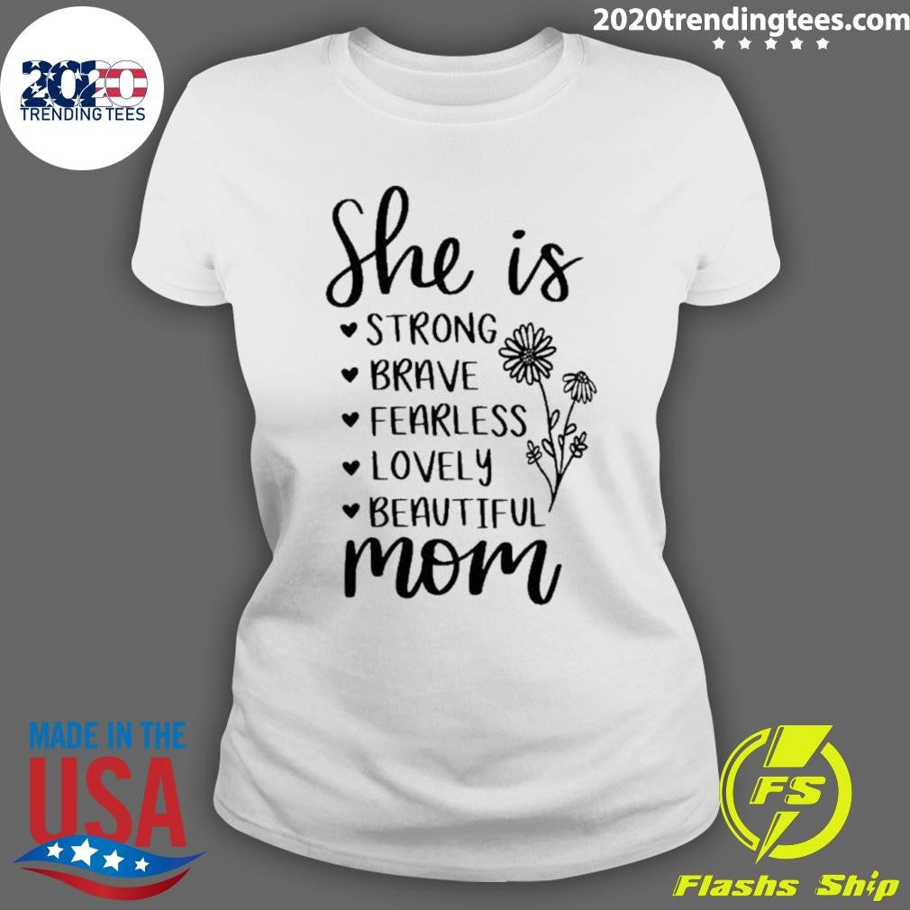 She Is Strong Brave Fearless Lovely Beautiful Mom Shirt
