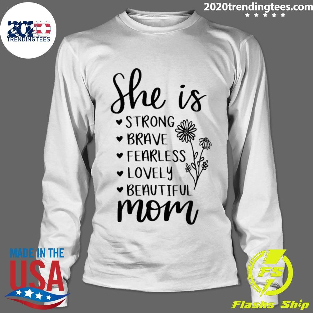 She Is Strong Brave Fearless Lovely Beautiful Mom Shirt