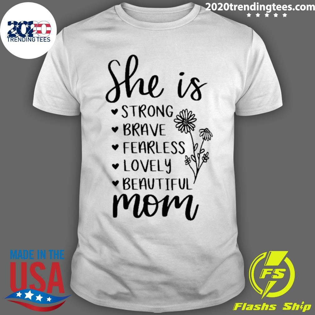 She Is Strong Brave Fearless Lovely Beautiful Mom Shirt