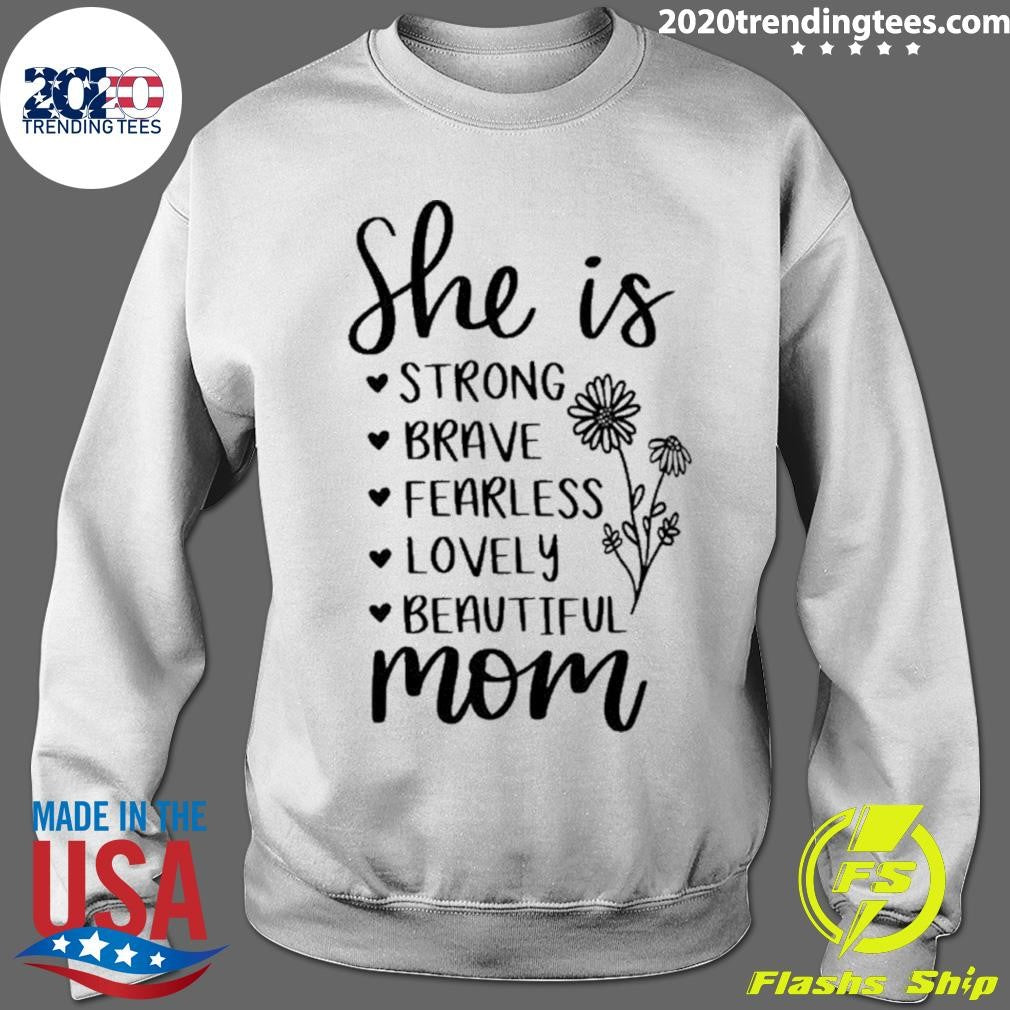 She Is Strong Brave Fearless Lovely Beautiful Mom Shirt