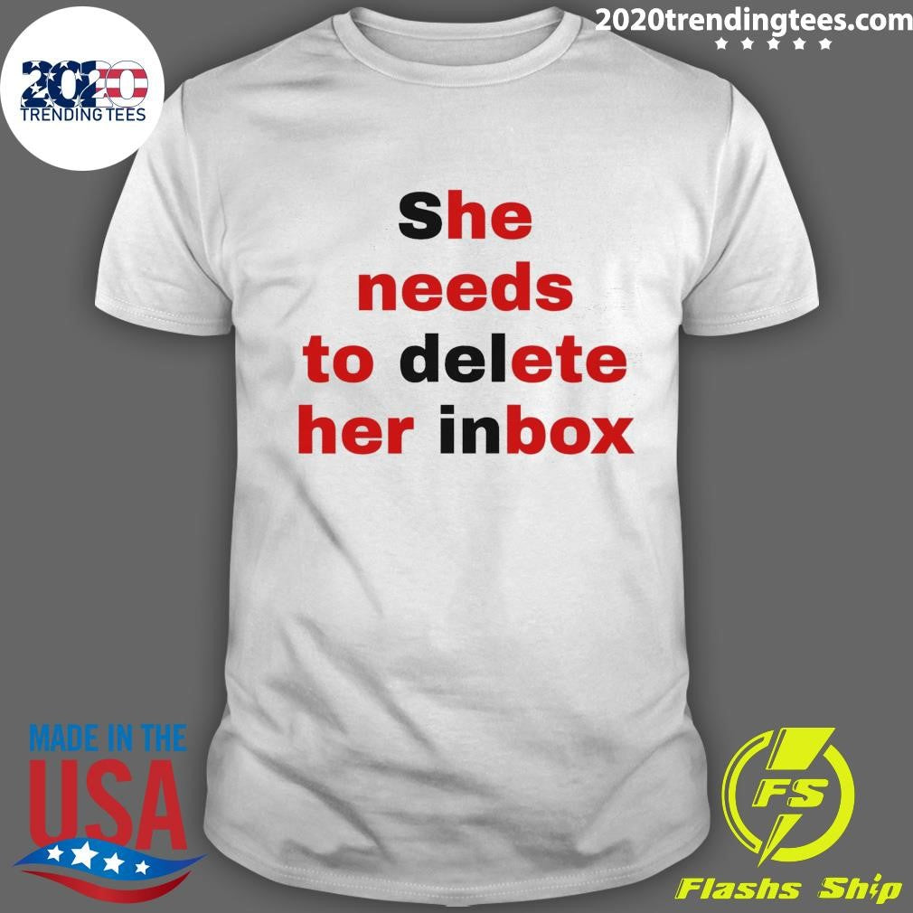 She Needs To Delete Her Inbox Shirt