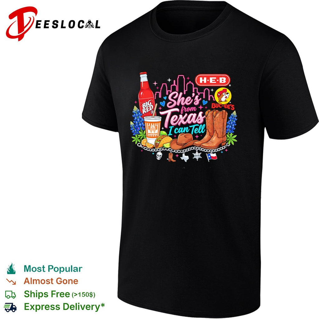 She is from Texas I can Tell Big Red H E B Buc-ees Whataburger Cowboy Boot shirt