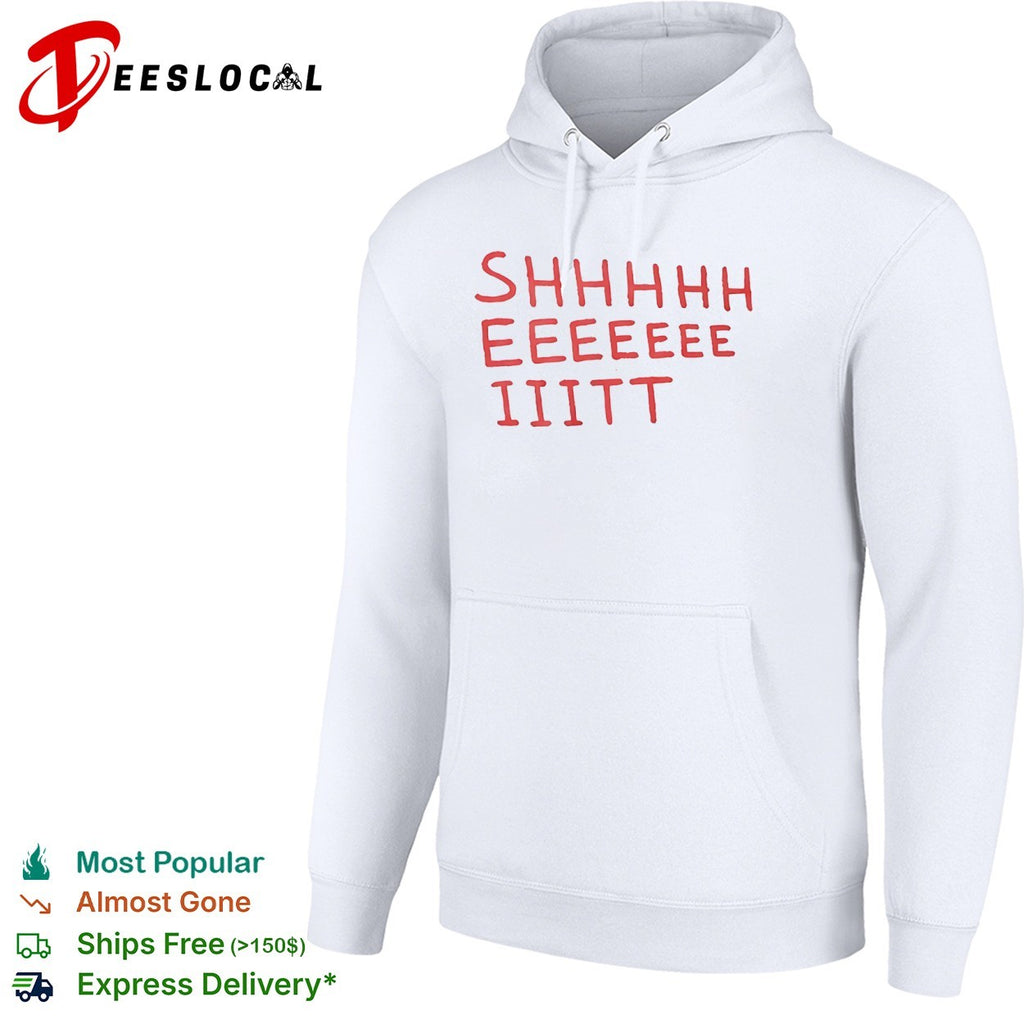 Shhhhh Eeeeee Iiitt Shirt