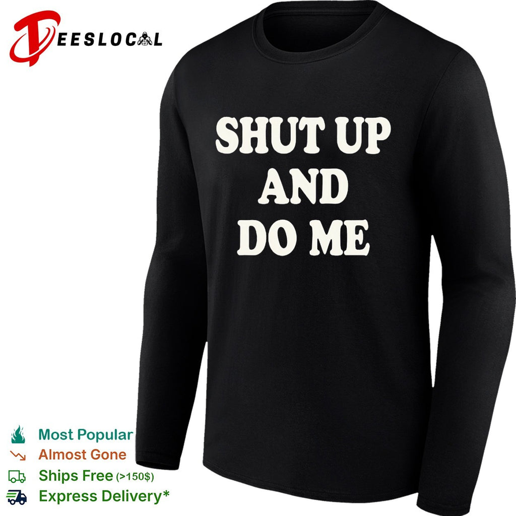 Shut up and do me shirt