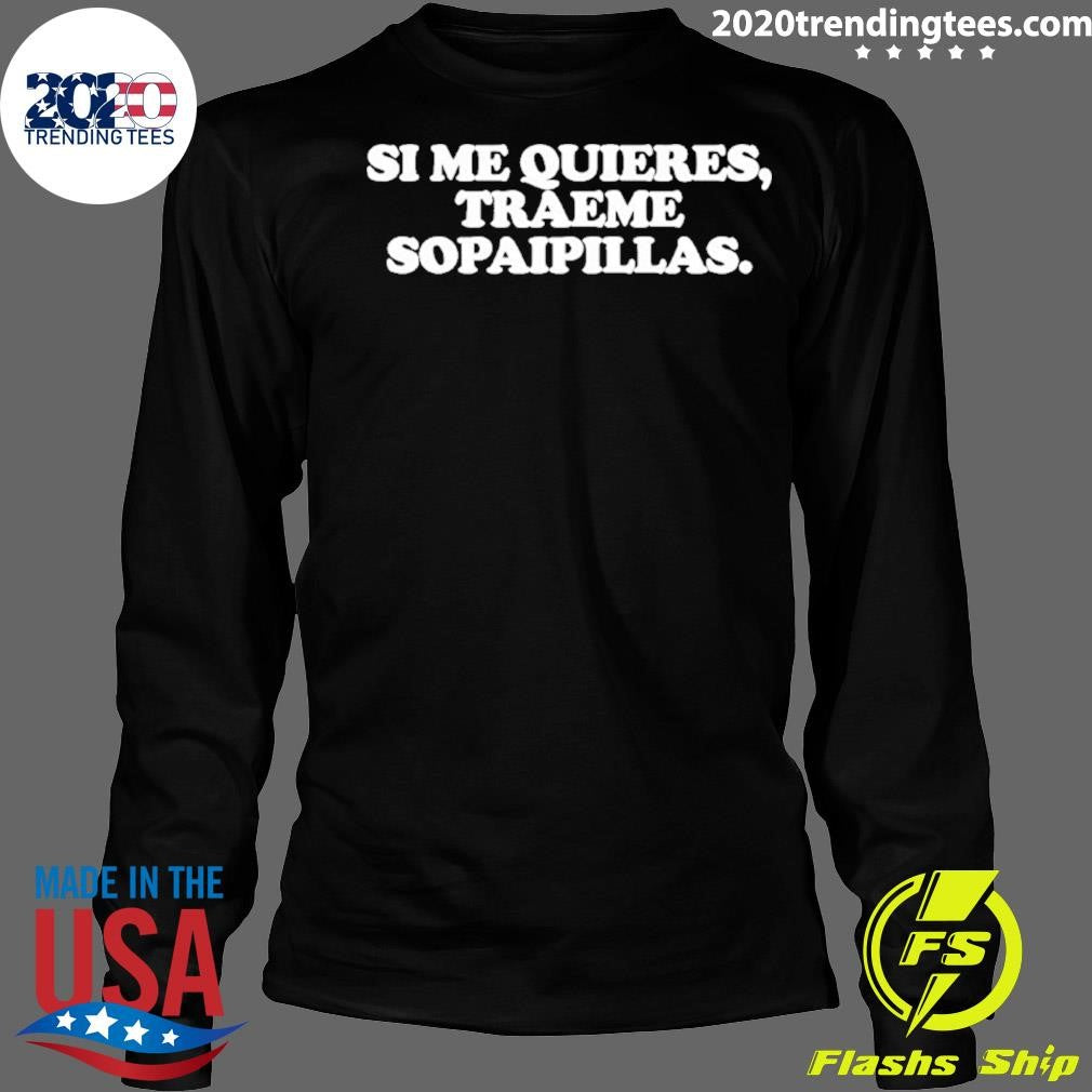 Si Me Quieres Traeme Sopaipillas Shirt