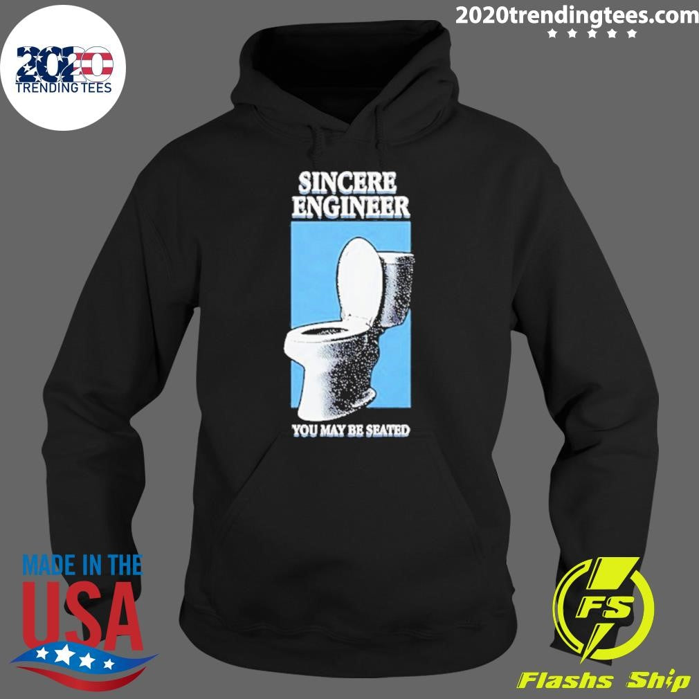 Sincere Engineer You May Be Seated Shirt