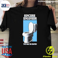 Sincere Engineer You May Be Seated Shirt