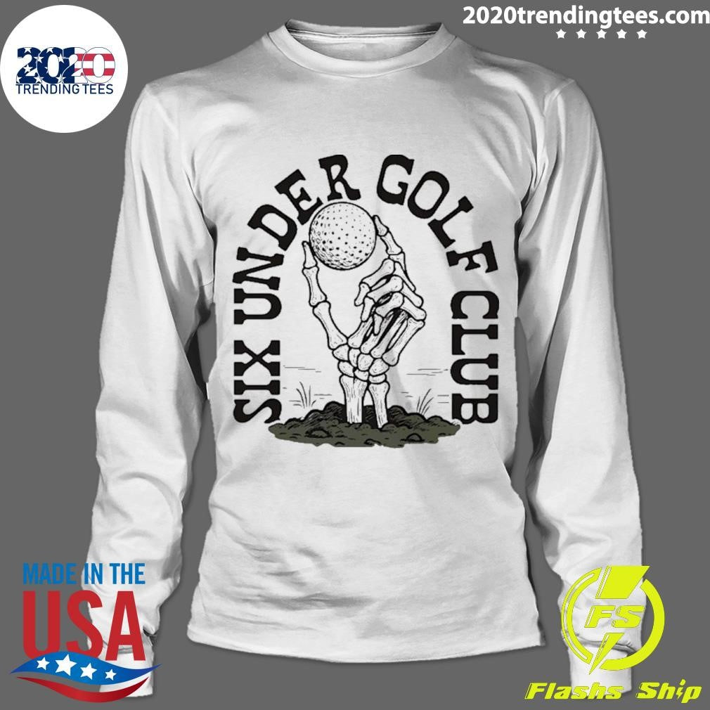 Six Under Golf Club Skeleton Hand Shirt